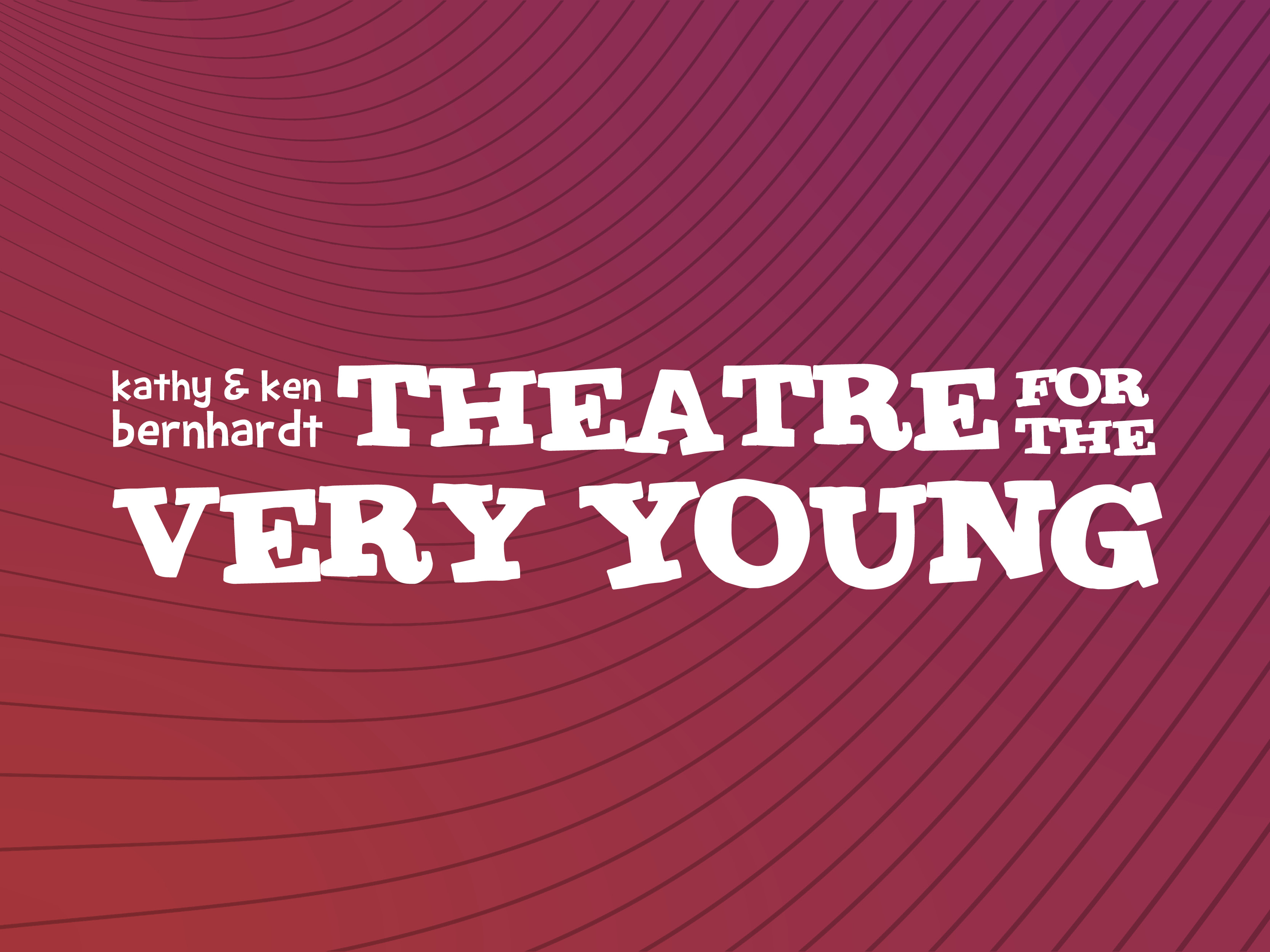 The Kathy & Ken Bernhardt Theatre for the Very Young Package