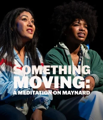 Two women sit side by side under stage lights with serious expressions. Text on image reads: “Something Moving: A Meditation on Maynard.