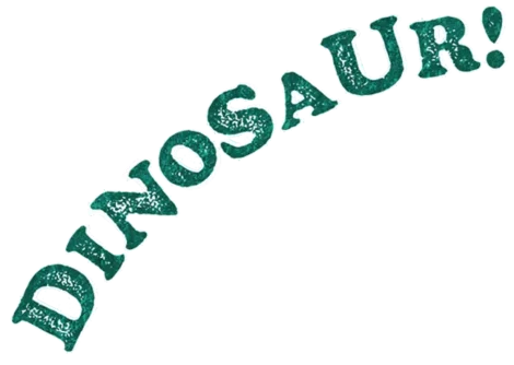 The word "DINOSAUR!" is written in large, textured green letters, arranged in an upward curve.