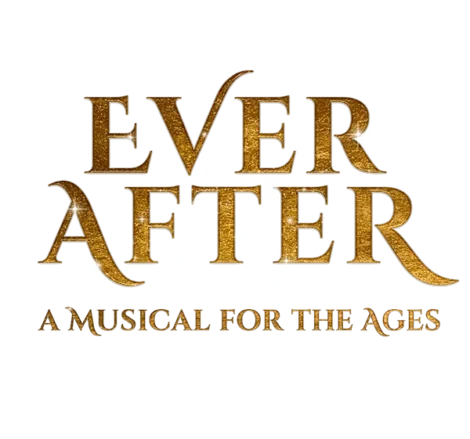 Gold glitter text reads "EVER AFTER" with "A Musical For The Ages" below on a white background.