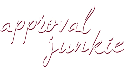 The image shows the words "approval junkie" written in a cursive font with a maroon and white color scheme.