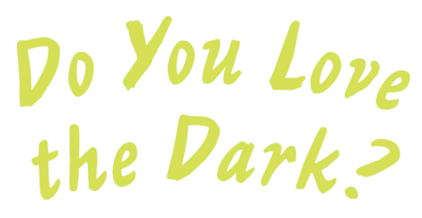 Yellow text on a black background reads, "Do You Love the Dark?" in a handwritten-style font.