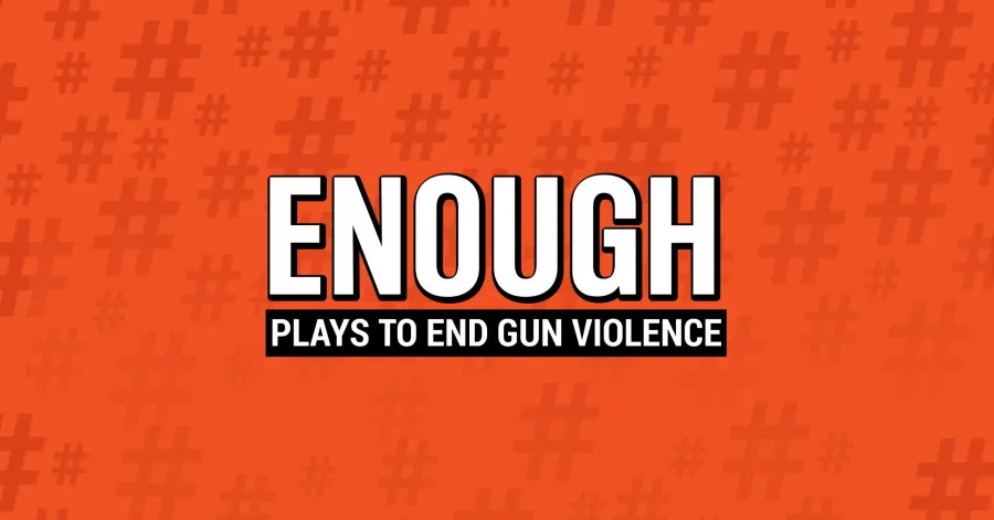 Orange graphic with the word "ENOUGH" in large white letters and "PLAYS TO END GUN VIOLENCE" underneath in black text. Background features repeated orange hash symbols.