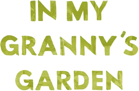 Text in green letters reads: "IN MY GRANNY'S GARDEN" on a white background.