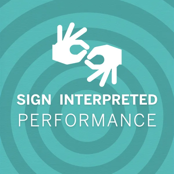 Two hands forming a sign language gesture above the text "Sign Interpreted Performance" on a teal background with concentric circles.
