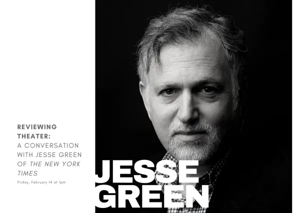 Black and white photo of a man with short hair and beard. Text reads: "Reviewing Theater: A Conversation with Jesse Green of The New York Times. Friday, February 14 at 1pm.