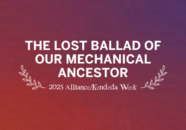 White text on a purple-to-orange gradient background reads: "The Lost Ballad of Our Mechanical Ancestor, 2025 Alliance/Kendeda Week" with decorative laurels.