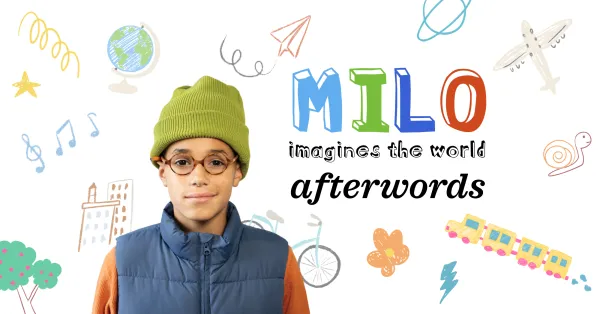 A boy wearing glasses, a green beanie, and a blue vest stands in front of colorful doodles with the text "Milo imagines the world afterwords.