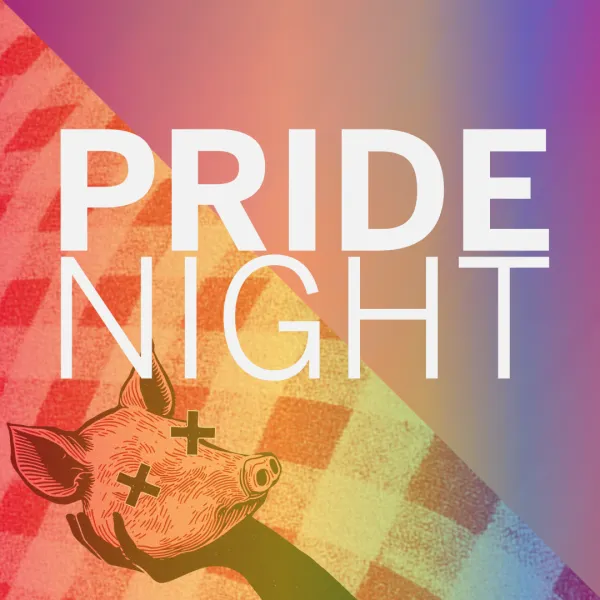 A graphic with the words "Pride Night" over a rainbow background, a hand holding a pig’s head illustration, and a red checkered pattern in the corner.