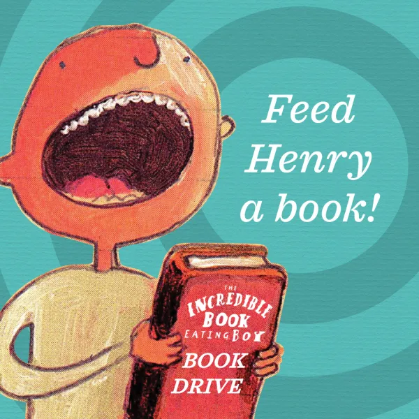 Illustration of a boy with an open mouth holding a red book. Text reads, "Feed Henry a book! The Incredible Book Eating Boy Book Drive.