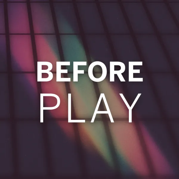 Text "BEFORE PLAY" over a dark, grid-patterned background with diagonal streaks of pink, green, and orange light.