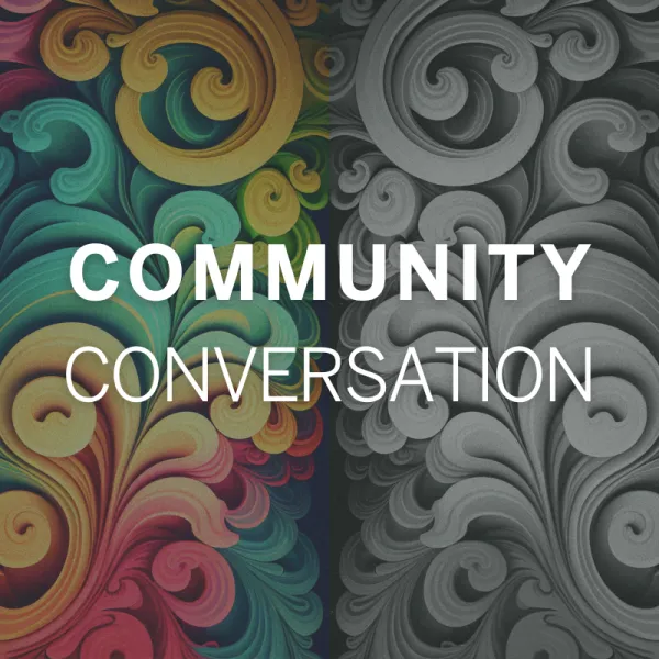 The image shows the words "Community Conversation" overlaid on a background with colorful swirls on the left and grayscale swirls on the right.
