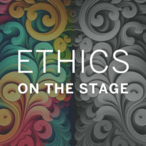Paper-like swirls in color and grayscale form the background of large text that reads "ETHICS ON THE STAGE.