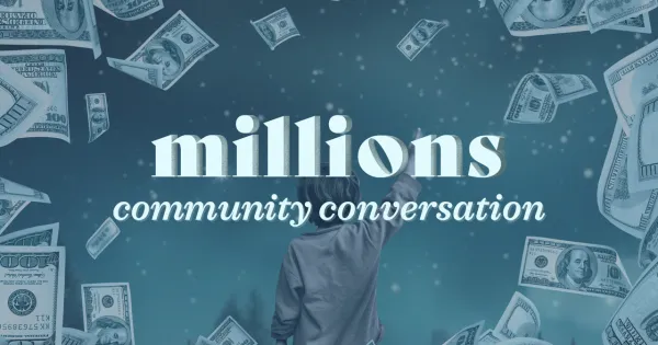 A person stands with their back turned as dollar bills float in the air; text reads "millions community conversation.