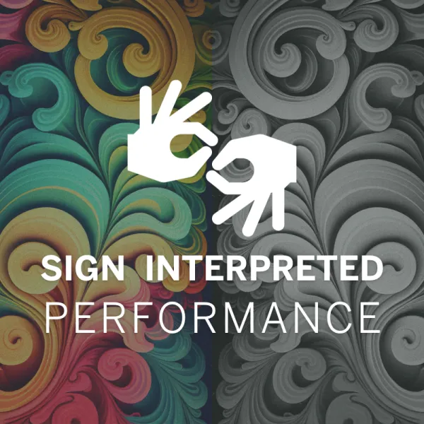 White sign language interpreter icon above the words "Sign Interpreted Performance" on a colorful and grayscale ornate swirl background.