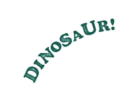 The word "DINOSAUR!" appears in large, textured green letters with an exclamation mark, arched upward on a transparent background.