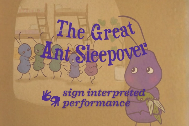 Animated ants gather near a larger ant holding leaves, with text reading "The Great Ant Sleepover" and "sign interpreted performance.
