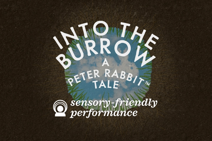 Logo for "Into the Burrow: A Peter Rabbit Tale" with text indicating a sensory-friendly performance, set against a dark background with a blue circular center and grass.