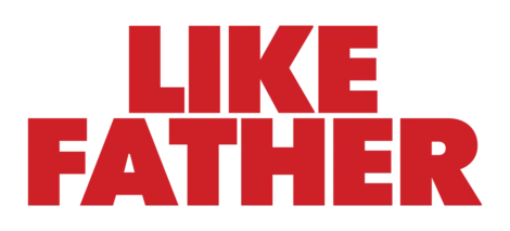 Red, bold, uppercase text reads "LIKE FATHER" on a transparent background.