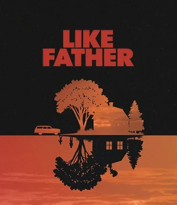 Poster for "Like Father" featuring a car, tree, and house above with their mirrored reflection below at sunset. Bold red "LIKE FATHER" text crowns the image, capturing the film's heartfelt legacy and generational themes.