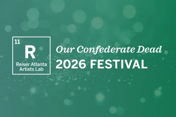 Green background with white text reads: "Reiser Lab Round 11 Festival: Our Confederate Dead 2026," alongside "11 R Reiser Atlanta Artists Lab" in a box on the left.