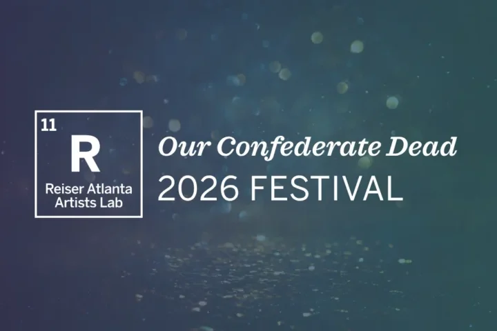 A digital poster for the 2026 Reiser Atlanta Artists Lab Festival featuring the title "Our Confederate Dead" on a blue-green background with bokeh effect.