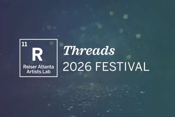 Graphic reading "Reiser Atlanta Artists Lab 11 Threads 2026 Festival" on a blue-green background with light bokeh effects.