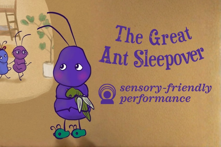 Illustrated purple ant holding a blanket stands in front of text reading "The Great Ant Sleepover" and "sensory-friendly performance" on a tan background.