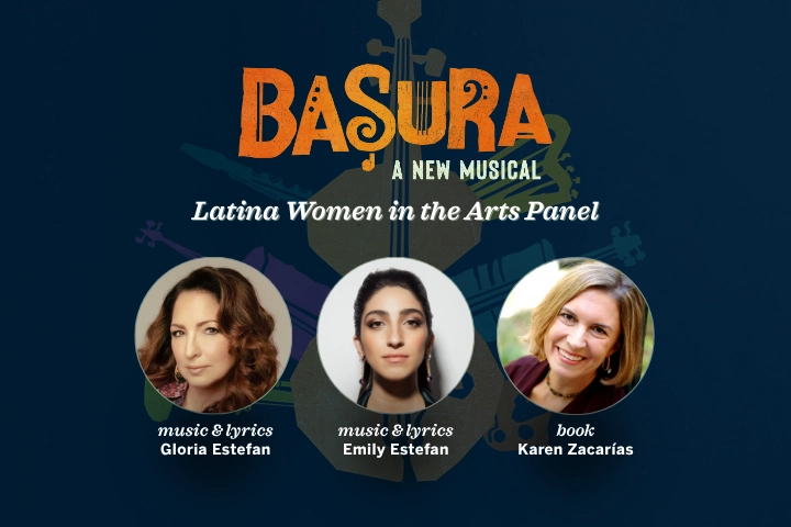 Promotional image for "Basura: A New Musical" featuring photos of Gloria Estefan, Emily Estefan, and Karen Zacarías with their roles in music, lyrics, and book, for a Latina Women in the Arts panel.