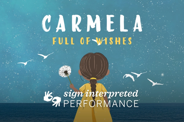 Illustration of a girl holding a dandelion by the sea at night, with birds flying and text reading, “Carmela Full of Wishes - Sign Interpreted Performance.”.