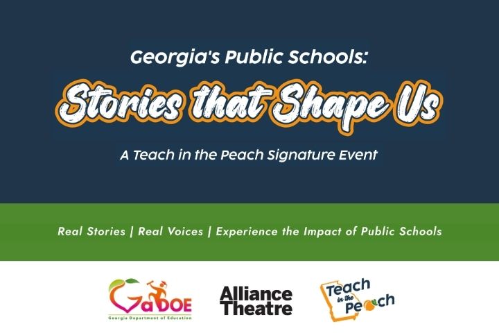 Event banner reads “Georgia’s Public Schools: Stories that Shape Us” with logos for GaDOE, Alliance Theatre, and Teach in the Peach at the bottom.